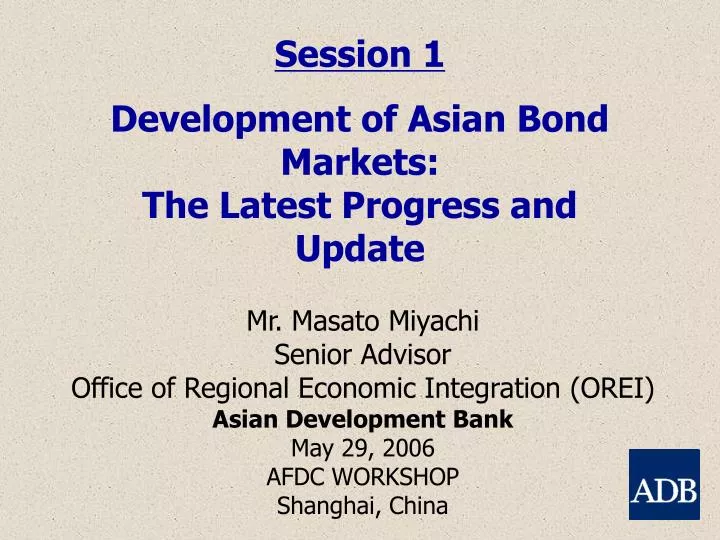 session 1 development of asian bond markets the latest progress and update