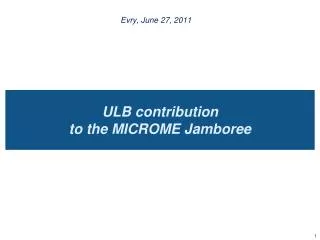 ULB contribution to the MICROME Jamboree