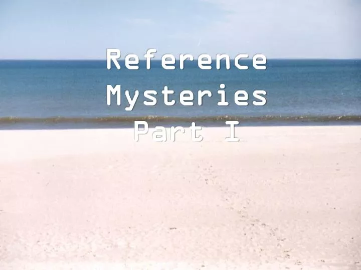 reference mysteries part i