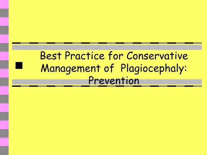 best practice for conservative management of plagiocephaly prevention