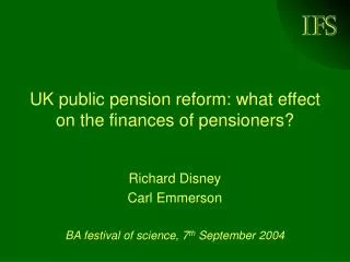 UK public pension reform: what effect on the finances of pensioners?