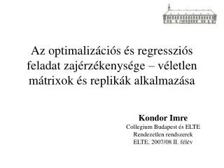 Kondor Imre Collegium Budapest és E LTE Rendezetlen rendszerek ELTE, 2007/08 II. félév