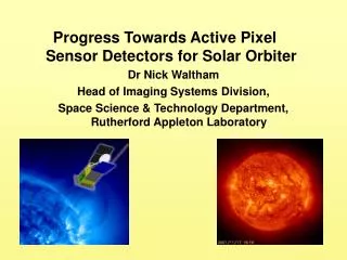 Progress Towards Active Pixel Sensor Detectors for Solar Orbiter Dr Nick Waltham