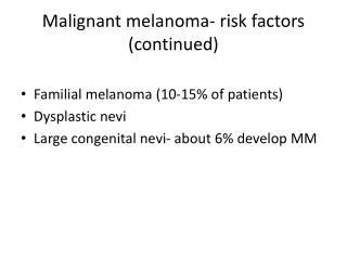 Malignant melanoma- risk factors (continued)