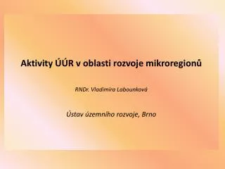 aktivity r v oblasti rozvoje mikroregion rndr vladim ra labounkov stav zemn ho rozvoje brno