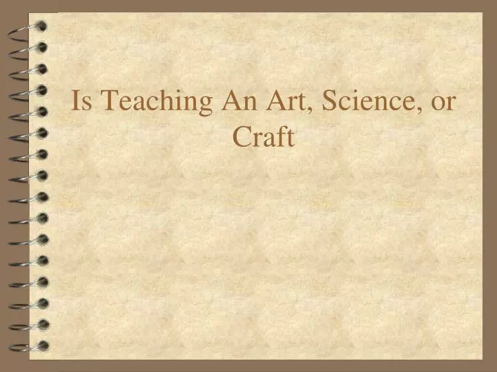 is teaching an art science or craft