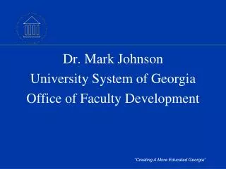 Dr. Mark Johnson University System of Georgia Office of Faculty Development