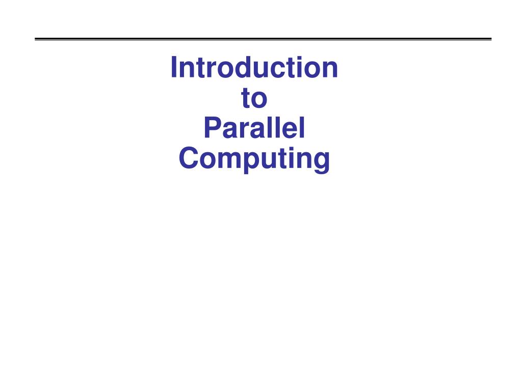 PPT - Introduction to Parallel Computing PowerPoint Presentation, free ...