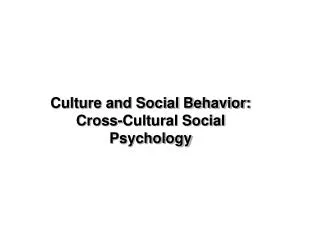 Culture and Social Behavior: Cross-Cultural Social Psychology