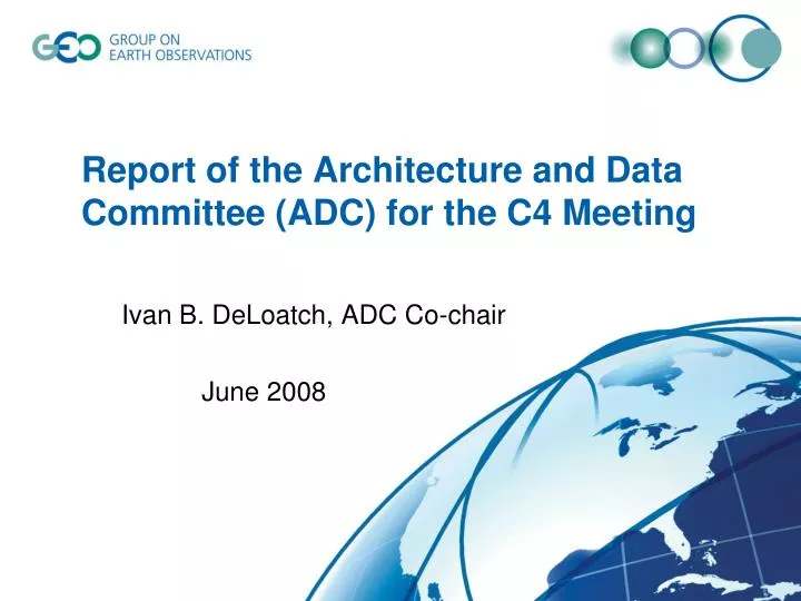 report of the architecture and data committee adc for the c4 meeting