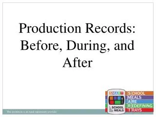 Production Records: Before, During, and After