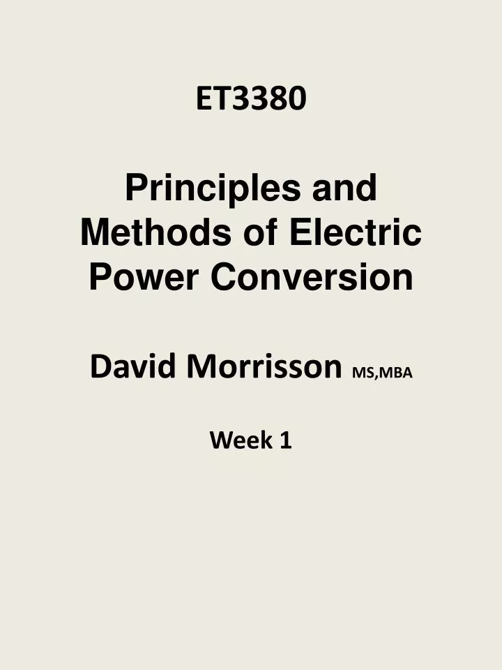 et3380 principles and methods of electric power conversion david morrisson ms mba week 1