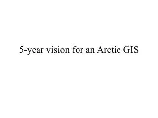5-year vision for an Arctic GIS