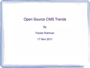 Open Source CMS Trends By Farida Rahman 17 Nov 2011