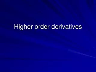Higher order derivatives