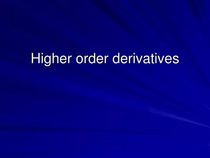 higher order derivatives