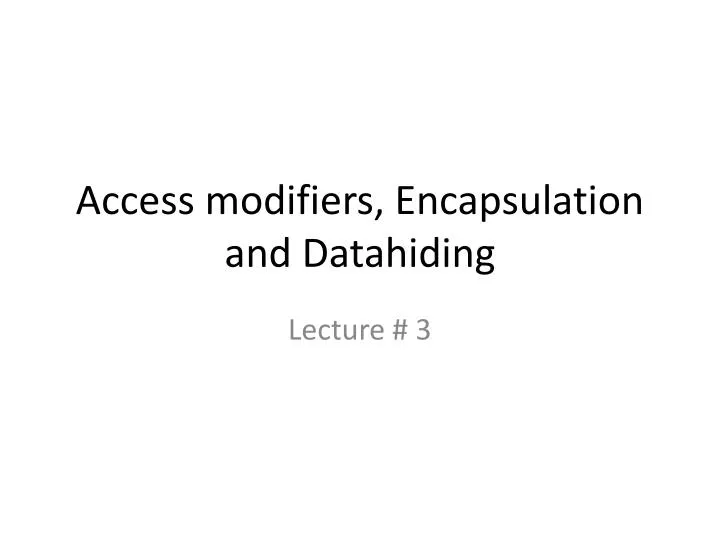 access modifiers encapsulation and datahiding