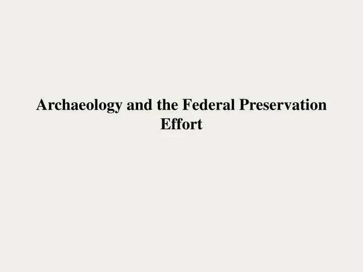 archaeology and the federal preservation effort
