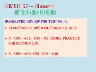 Suggested Review for test Ch. 6: Study notes, HW, Daily Grades, Quiz