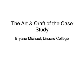 The Art &amp; Craft of the Case Study