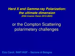Hard X and Gamma-ray Polarization: the ultimate dimension (ESA Cosmic Vision 2015-2025)