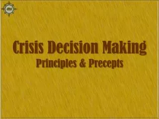 Crisis Decision Making Principles &amp; Precepts