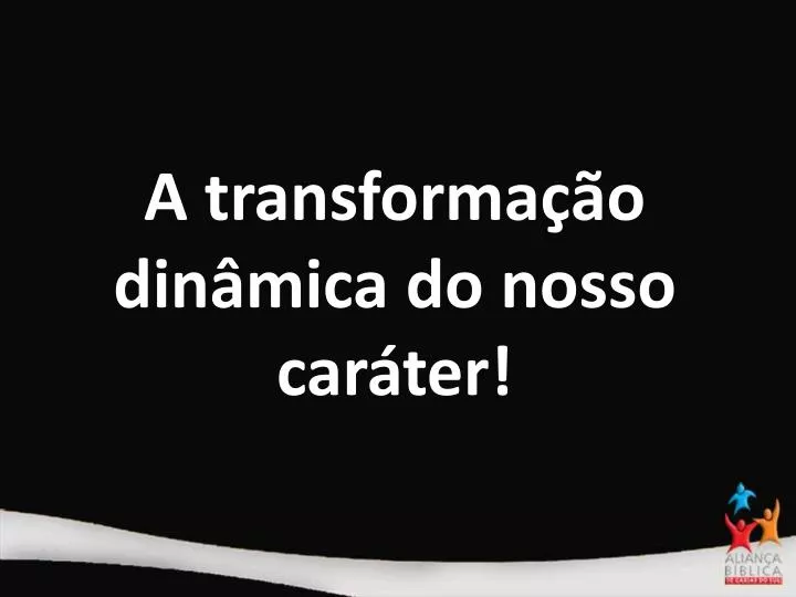 a transforma o din mica do nosso car ter