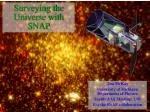 Surveying the Universe with SNAP: A Revolutionary Space-based Telescope - slide 1
