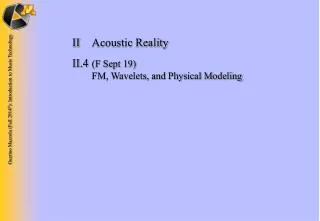 II	Acoustic Reality II.4 	 (F Sept 19) 	 FM, Wavelets, and Physical Modeling