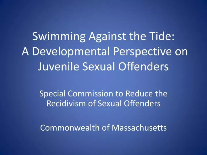 swimming against the tide a developmental perspective on juvenile sexual offenders