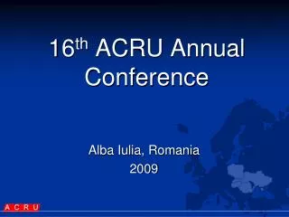 1 6 th ACRU Annual Conference