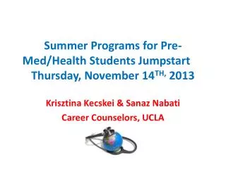 Summer Programs for Pre-Med/Health Students Jumpstart	 Thursday, November 14 TH, 2013