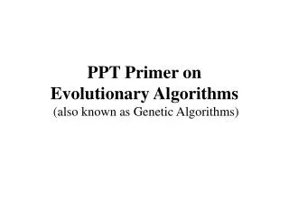 PPT Primer on Evolutionary Algorithms (also known as Genetic Algorithms)