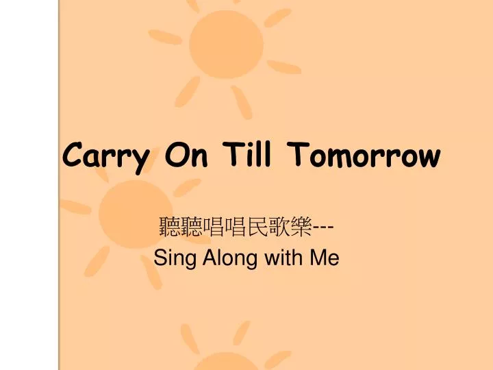 carry on till tomorrow