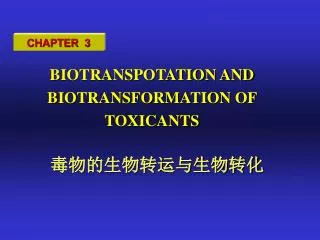 BIOTRANSPOTATION AND BIOTRANSFORMATION OF TOXICANTS