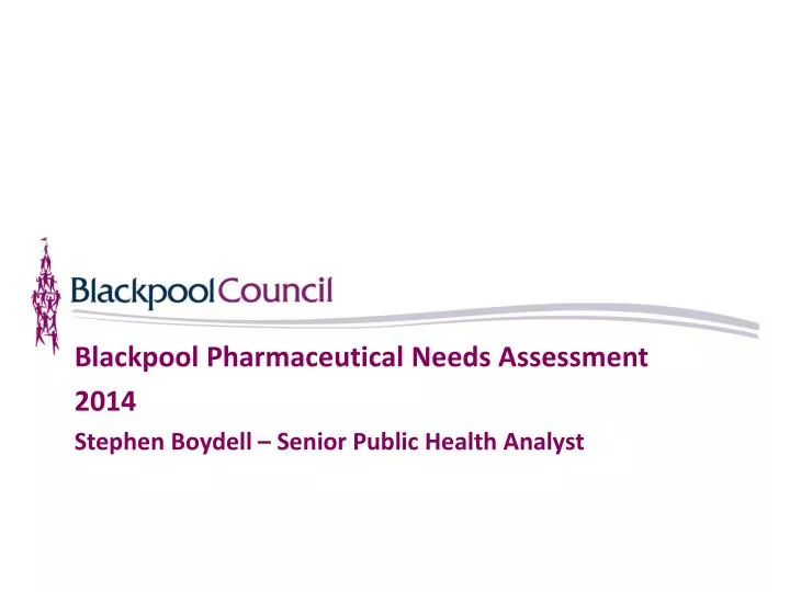 blackpool pharmaceutical needs assessment 2014 stephen boydell senior public health analyst