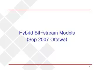 Hybrid Bit-stream Models (Sep 2007 Ottawa)
