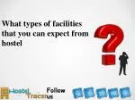 What types of facilities that you can expect from hostel - slide 1