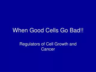 When Good Cells Go Bad!!