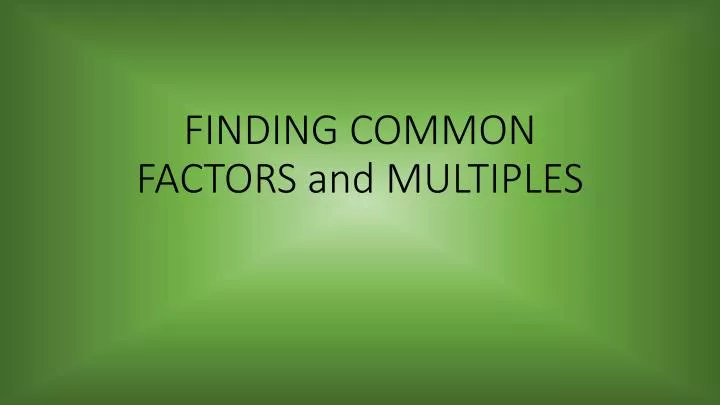 finding common factors and multiples