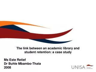 The link between an academic library and student retention: a case study Ms Este Retief