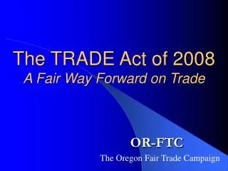 The TRADE Act of 2008 A Fair Way Forward on Trade