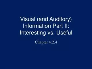 Visual (and Auditory) Information Part II: Interesting vs. Useful