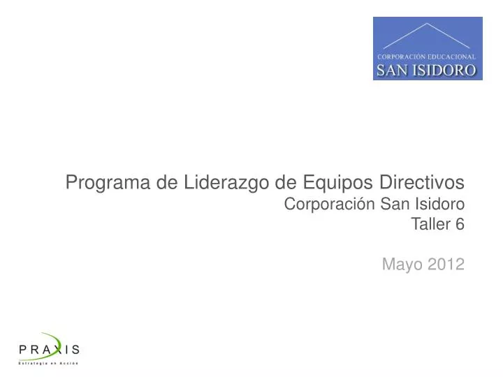 programa de liderazgo d e equipos directivos corporaci n san isidoro taller 6 mayo 2012