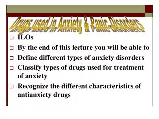 ILOs By the end of this lecture you will be able to Define different types of anxiety disorders