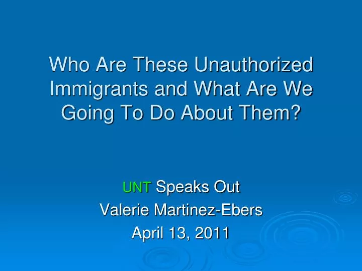 who are these unauthorized immigrants and what are we going to do about them