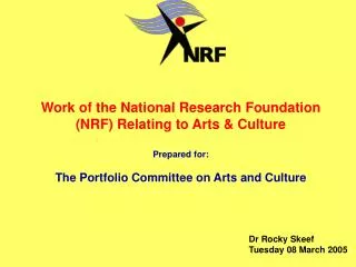 Work of the National Research Foundation (NRF) Relating to Arts &amp; Culture Prepared for: