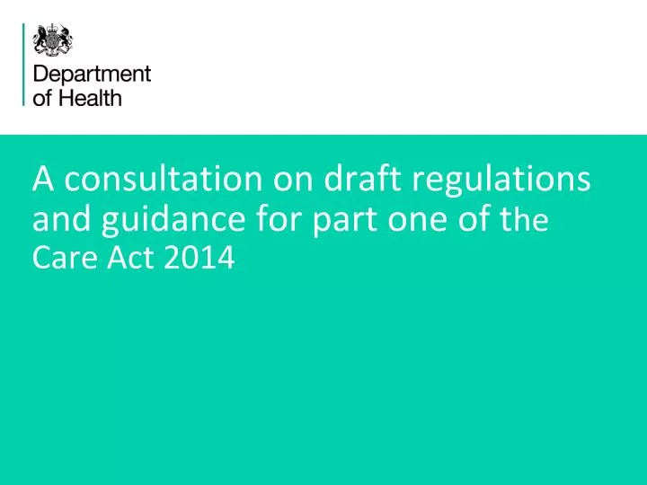 a consultation on draft regulations and guidance for part one of t he care act 2014