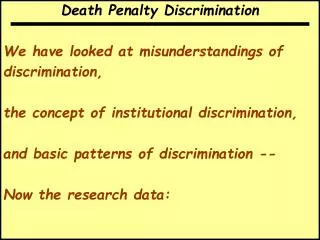 Death Penalty Discrimination We have looked at misunderstandings of discrimination,