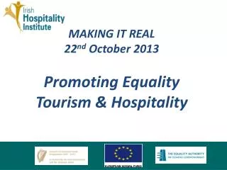 MAKING IT REAL 22 nd October 2013 Promoting Equality Tourism &amp; Hospitality